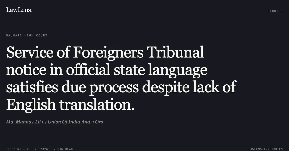 Service of Foreigners Tribunal notice in official state language satisfies due process despite lack of English translation.. Md. Mannas Ali vs Union Of India And 4 Ors. Gauhati High Court. LawLens
