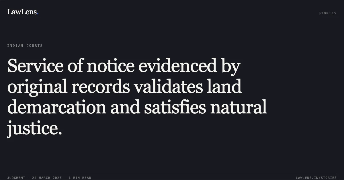 Service of notice evidenced by original records validates land demarcation and satisfies natural justice.. Kamlesh vs The State Of Madhya Pradesh. Madhya Pradesh High Court. LawLens