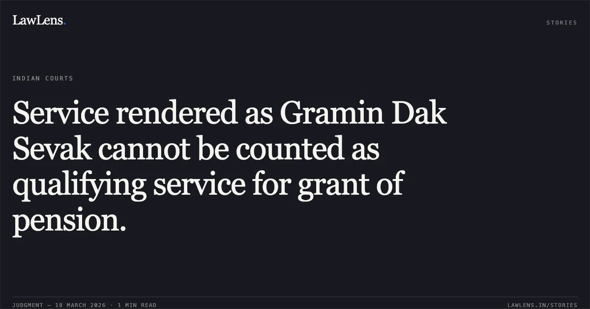 Service rendered as Gramin Dak Sevak cannot be counted as qualifying service for grant of pension.. BALDEV SINGH vs D/O POST. Central Administrative Tribunal. LawLens