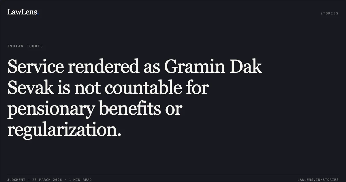 Service rendered as Gramin Dak Sevak is not countable for pensionary benefits or regularization.. DEVADASAN K vs D/o Post. Central Administrative Tribunal. LawLens