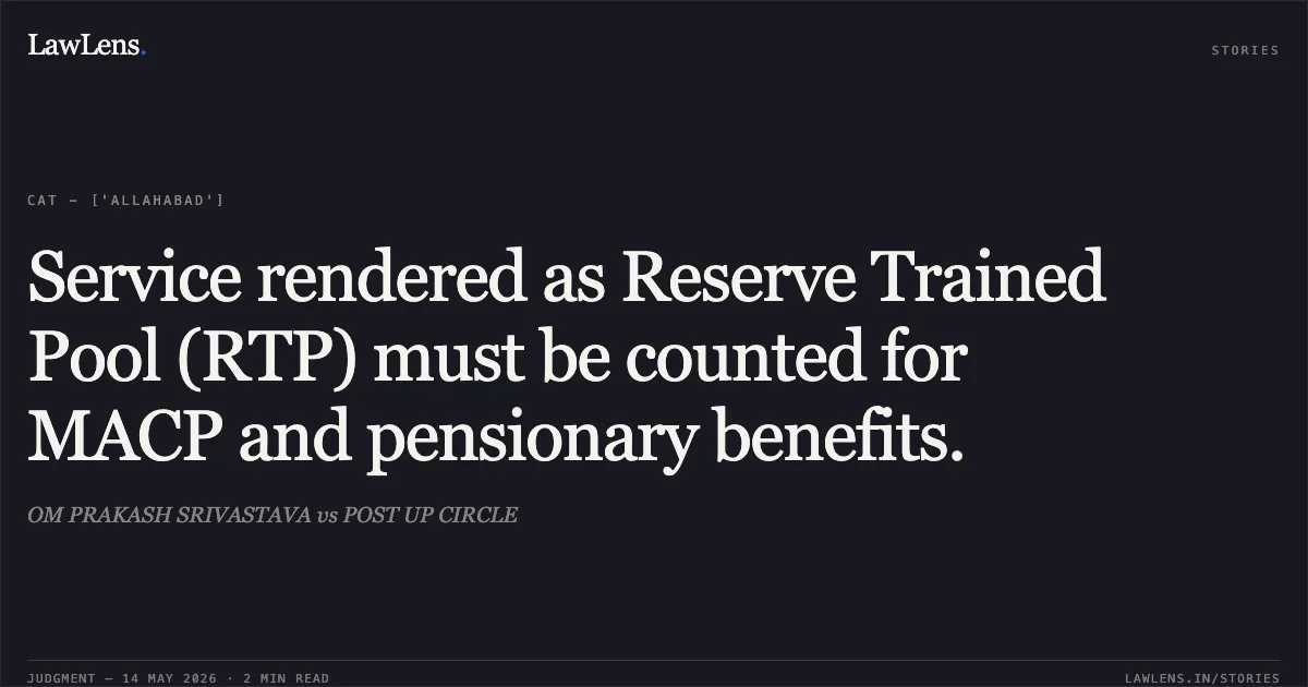 Service rendered as Reserve Trained Pool (RTP) must be counted for MACP and pensionary benefits.. OM PRAKASH SRIVASTAVA vs POST UP CIRCLE. Central Administrative Tribunal. LawLens