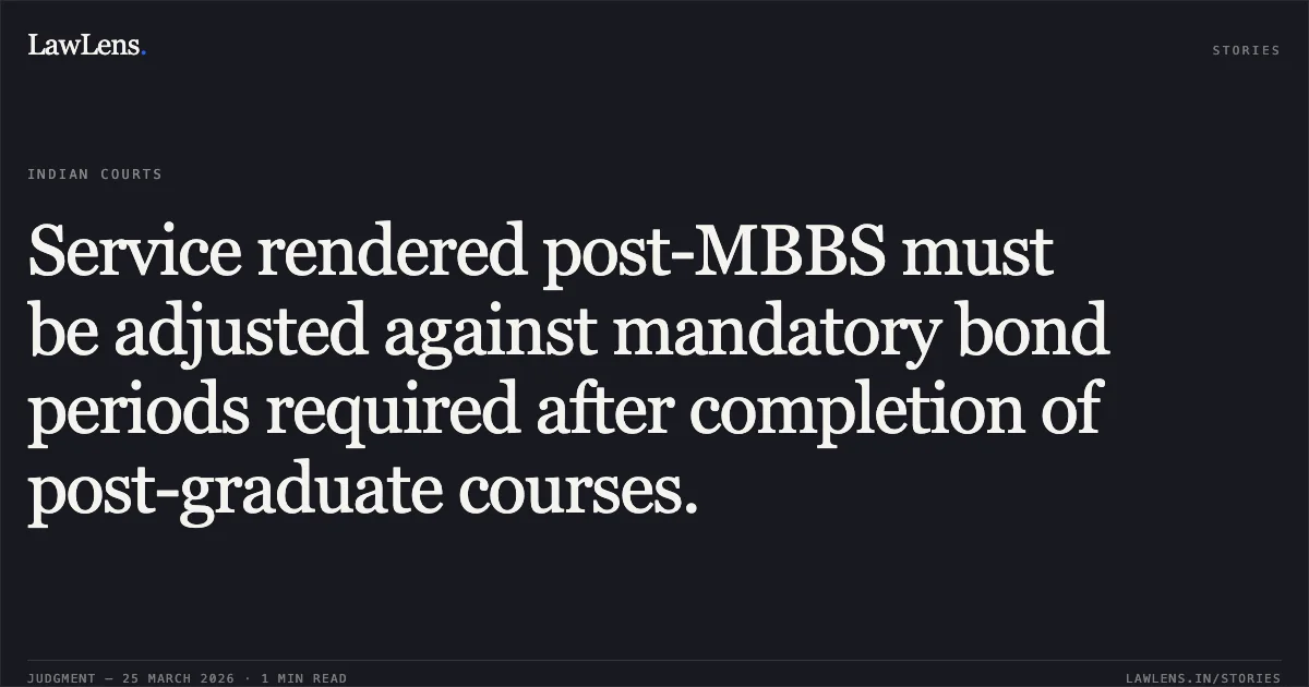 Service rendered post-MBBS must be adjusted against mandatory bond periods required after completion of post-graduate courses.. STATE OF UTTARAKHAND THROUGH SECRETARY MEDICAL EDUCATION AND OTHERS vs DR MEHUL SINGH GUNJYAL. Uttarakhand High Court. LawLens