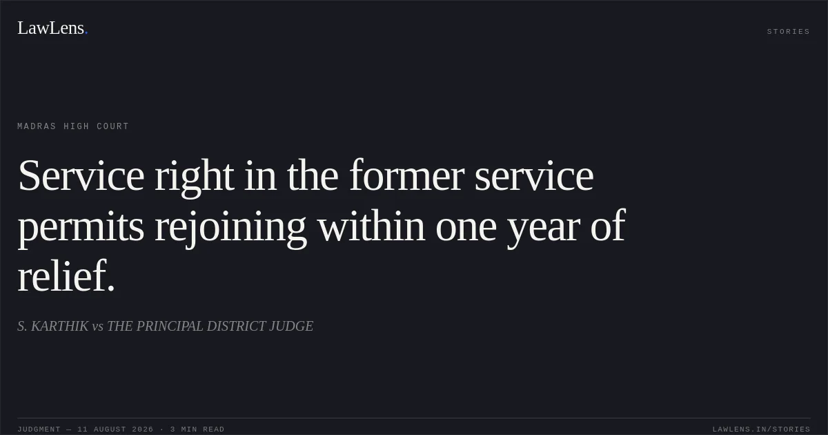Service right in the former service permits rejoining within one year of relief.. S. KARTHIK vs THE PRINCIPAL DISTRICT JUDGE. Madras High Court. LawLens