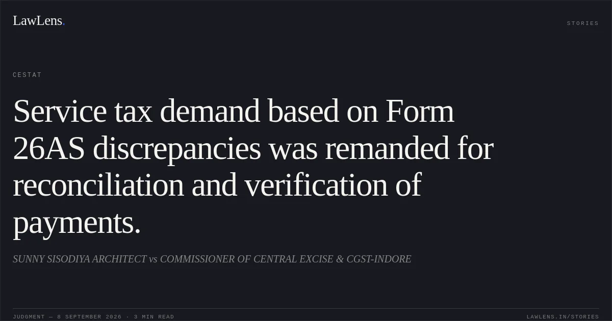 Service tax demand based on Form 26AS discrepancies was remanded for reconciliation and verification of payments.. SUNNY SISODIYA ARCHITECT vs COMMISSIONER OF CENTRAL EXCISE & CGST-INDORE. CESTAT. LawLens