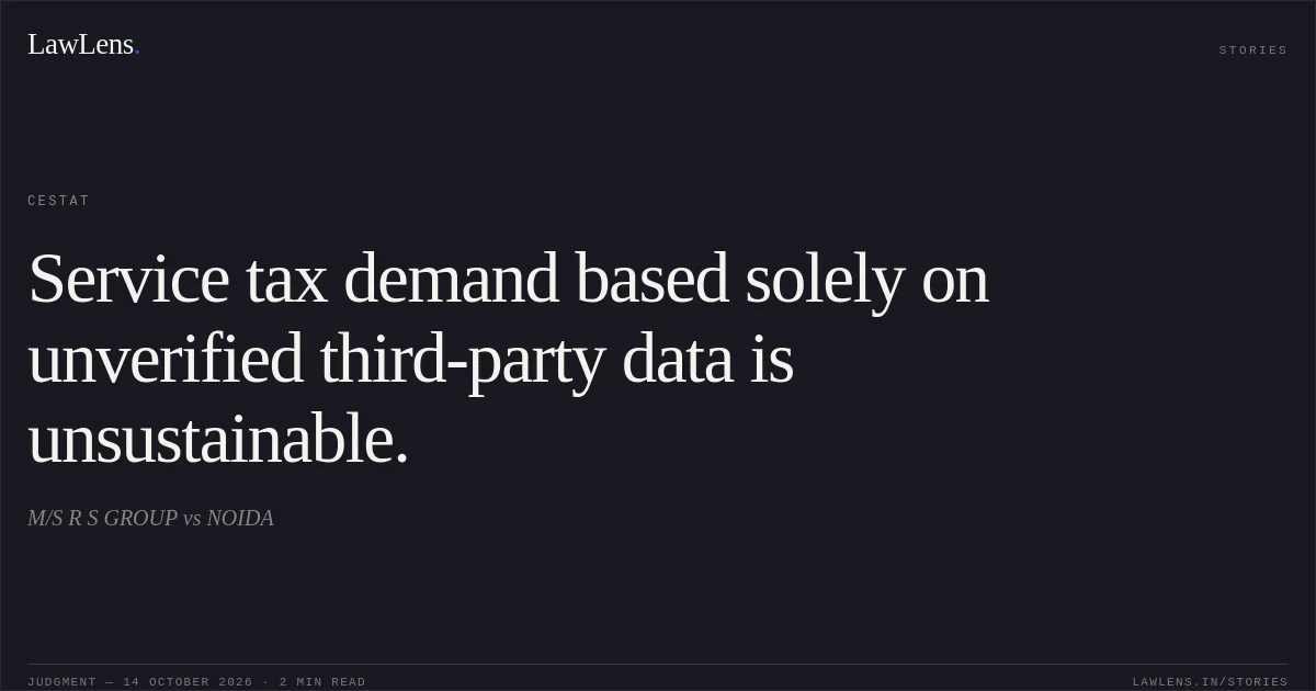Service tax demand based solely on unverified third-party data is unsustainable.. M/S R S GROUP vs NOIDA. CESTAT. LawLens