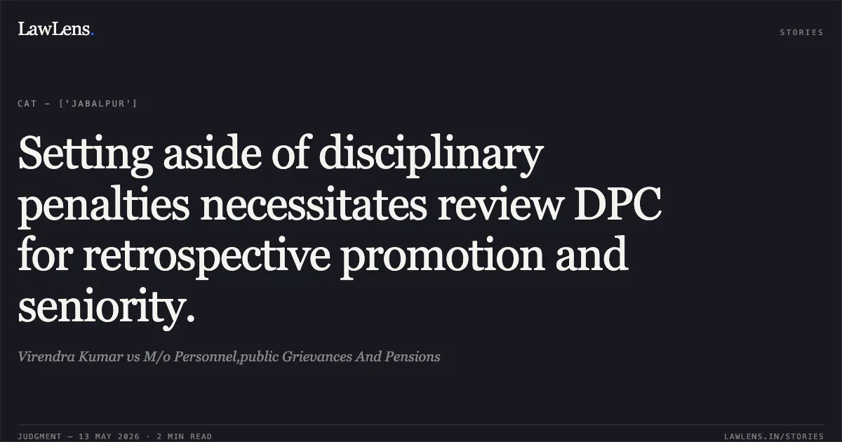 Setting aside of disciplinary penalties necessitates review DPC for retrospective promotion and seniority.. Virendra Kumar vs M/o Personnel,public Grievances And Pensions. Central Administrative Tribunal. LawLens
