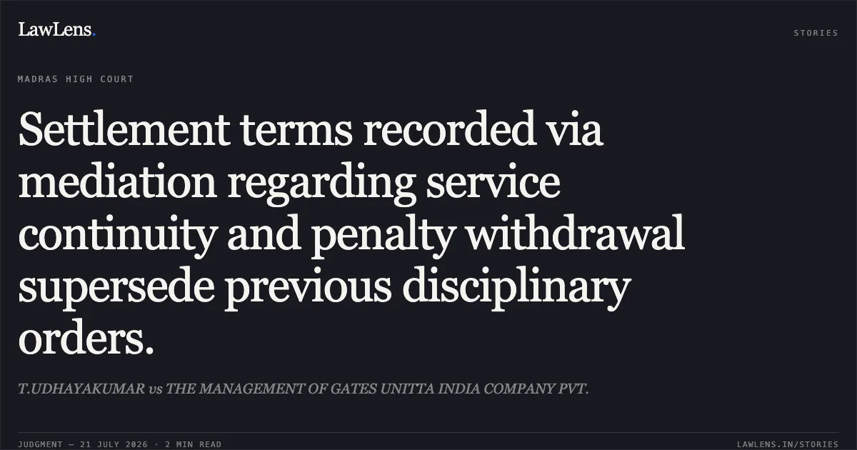 Settlement terms recorded via mediation regarding service continuity and penalty withdrawal supersede previous disciplinary orders.. T.UDHAYAKUMAR vs THE MANAGEMENT OF GATES UNITTA INDIA COMPANY PVT.. Madras High Court. LawLens