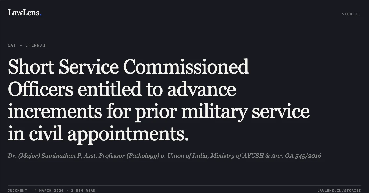 Short Service Commissioned Officers entitled to advance increments for prior military service in civil appointments.. Dr. (Major) Saminathan P, Asst. Professor (Pathology) v. Union of India, Ministry of AYUSH & Anr. OA 545/2016. Central Administrative Tribunal. LawLens