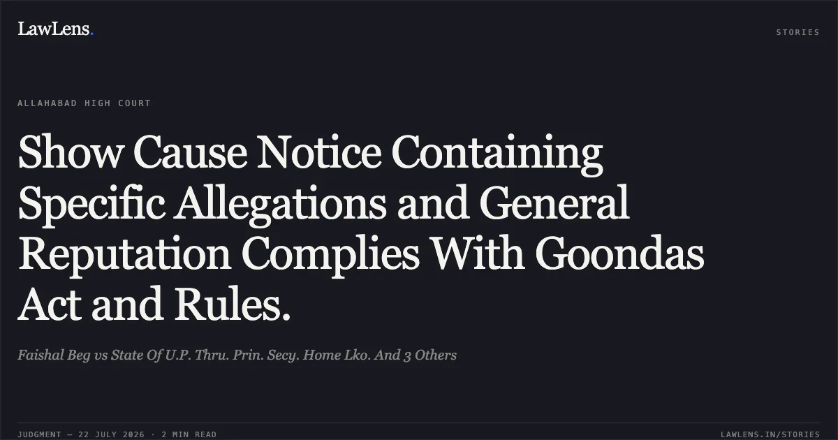 Show Cause Notice Containing Specific Allegations and General Reputation Complies With Goondas Act and Rules.. Faishal Beg vs State Of U.P. Thru. Prin. Secy. Home Lko. And 3 Others. Allahabad High Court. LawLens