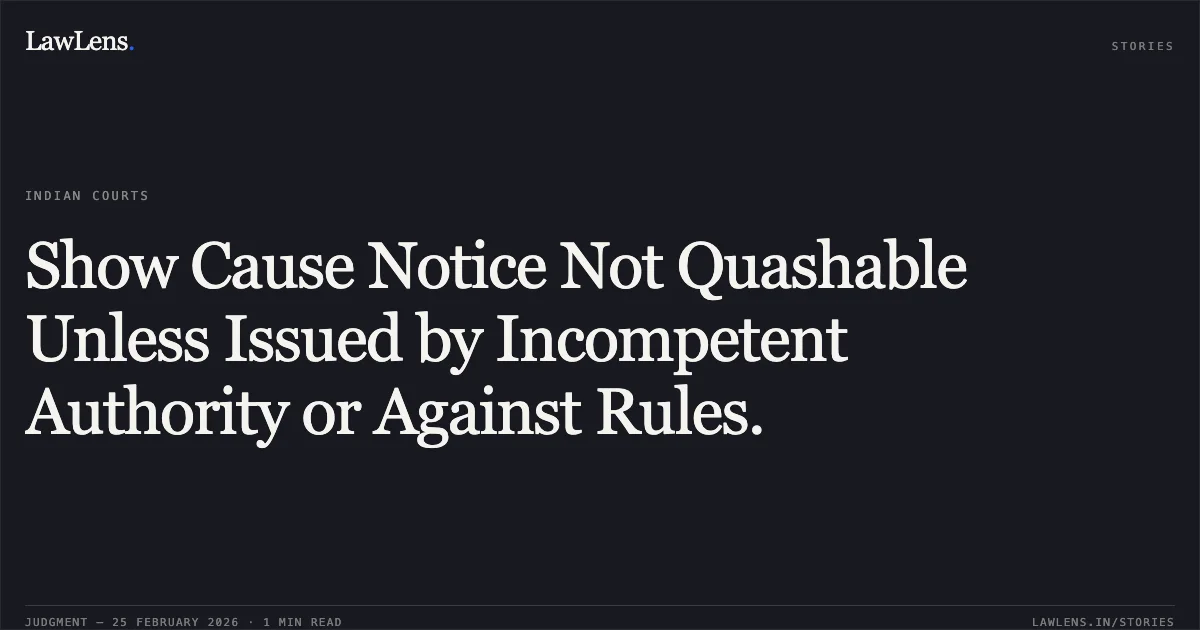 Show Cause Notice Not Quashable Unless Issued by Incompetent Authority or Against Rules.. A.V. Satyanarayan v. Union of India and Ors., O.A.No. 260/00084 of 2019. Central Administrative Tribunal. LawLens