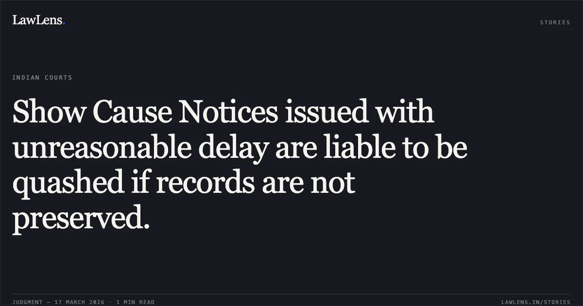 Show Cause Notices issued with unreasonable delay are liable to be quashed if records are not preserved.. Citibank .N.A vs Assistant Director Of Enforcement. Delhi High Court. LawLens
