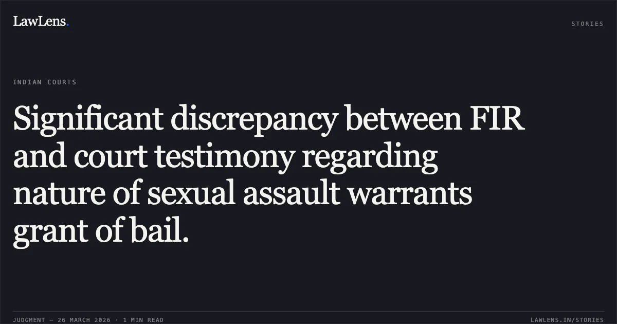 Significant discrepancy between FIR and court testimony regarding nature of sexual assault warrants grant of bail.. Ishwarlal vs The State Of Madhya Pradesh. Madhya Pradesh High Court. LawLens