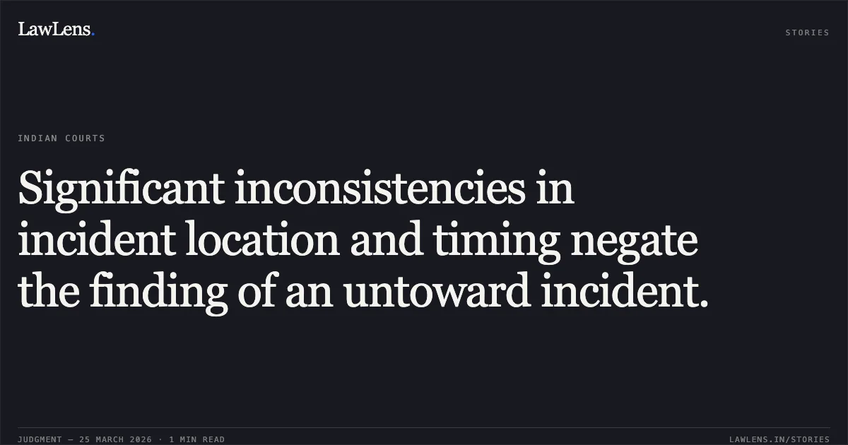 Significant inconsistencies in incident location and timing negate the finding of an untoward incident.. Tulsi Das vs Union Of India. Delhi High Court. LawLens