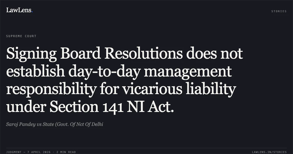 Signing Board Resolutions does not establish day-to-day management responsibility for vicarious liability under Section 141 NI Act.. Saroj Pandey vs State (Govt. Of Nct Of Delhi. Supreme Court. LawLens