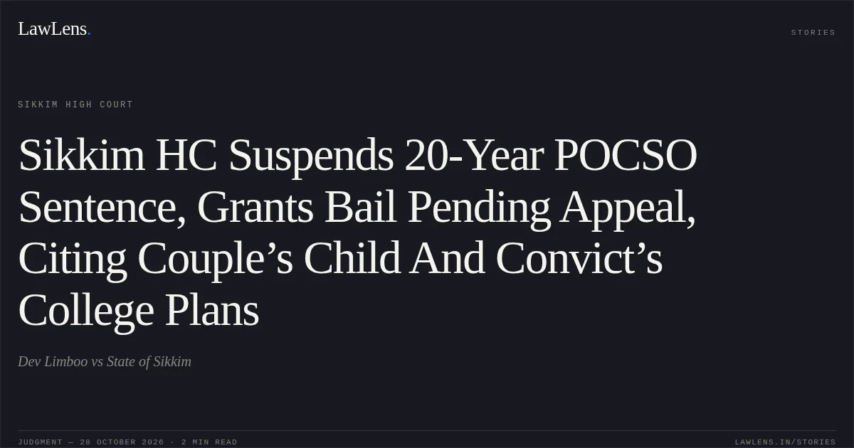 Sikkim HC Suspends 20-Year POCSO Sentence, Grants Bail Pending Appeal, Citing Couple’s Child And Convict’s College Plans. Dev Limboo vs State of Sikkim. Sikkim High Court. LawLens