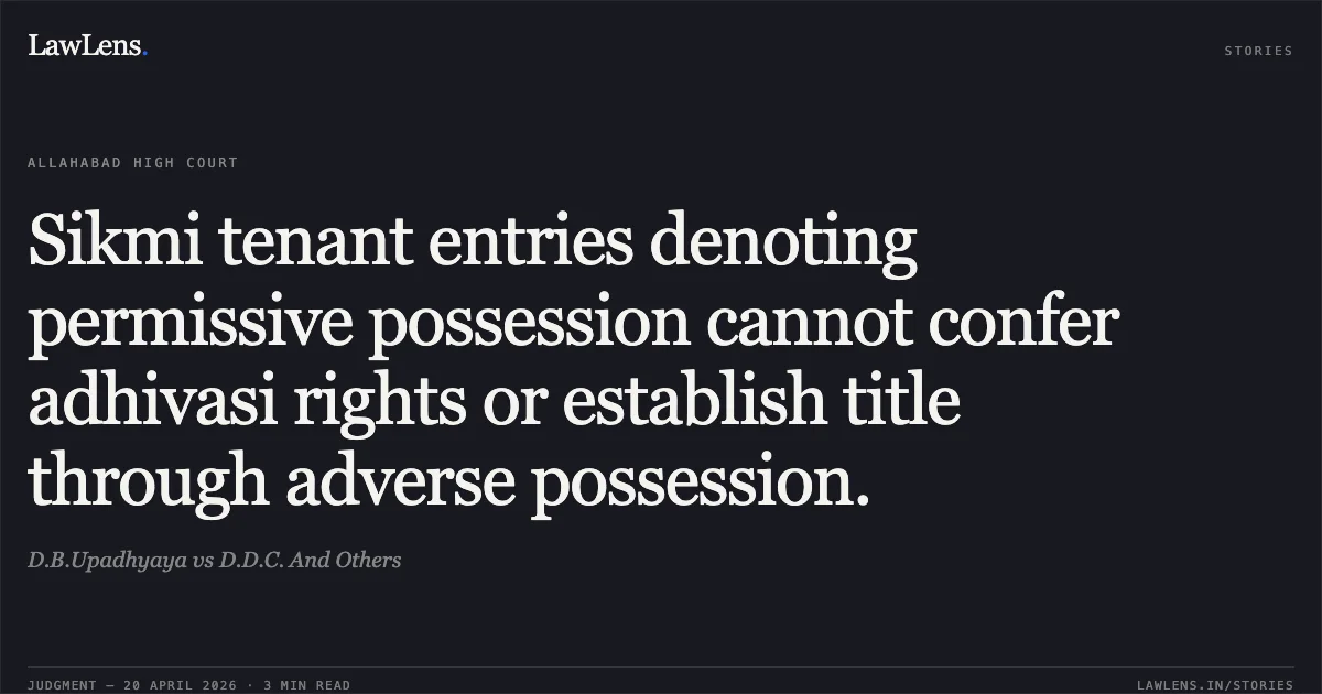 Sikmi tenant entries denoting permissive possession cannot confer adhivasi rights or establish title through adverse possession.. D.B.Upadhyaya vs D.D.C. And Others. Allahabad High Court. LawLens