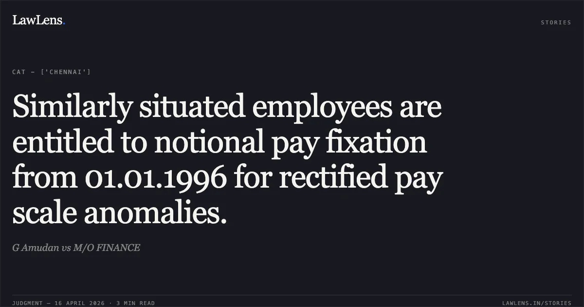 Similarly situated employees are entitled to notional pay fixation from 01.01.1996 for rectified pay scale anomalies.. G Amudan vs M/O FINANCE. Central Administrative Tribunal. LawLens