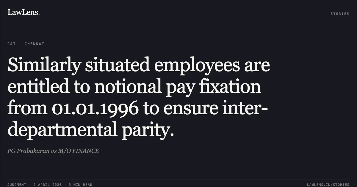 Similarly situated employees are entitled to notional pay fixation from 01.01.1996 to ensure inter-departmental parity.. PG Prabakaran vs M/O FINANCE. Central Administrative Tribunal. LawLens