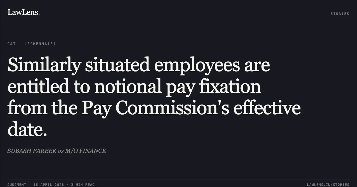 Similarly situated employees are entitled to notional pay fixation from the Pay Commission's effective date.. SUBASH PAREEK vs M/O FINANCE. Central Administrative Tribunal. LawLens
