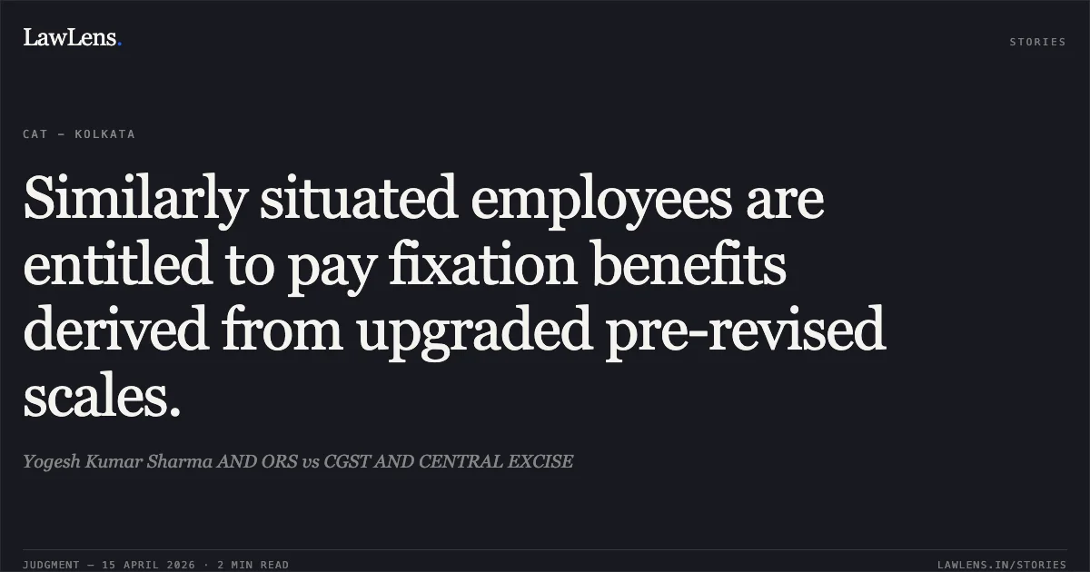 Similarly situated employees are entitled to pay fixation benefits derived from upgraded pre-revised scales.. Yogesh Kumar Sharma AND ORS vs CGST AND CENTRAL EXCISE. Central Administrative Tribunal. LawLens