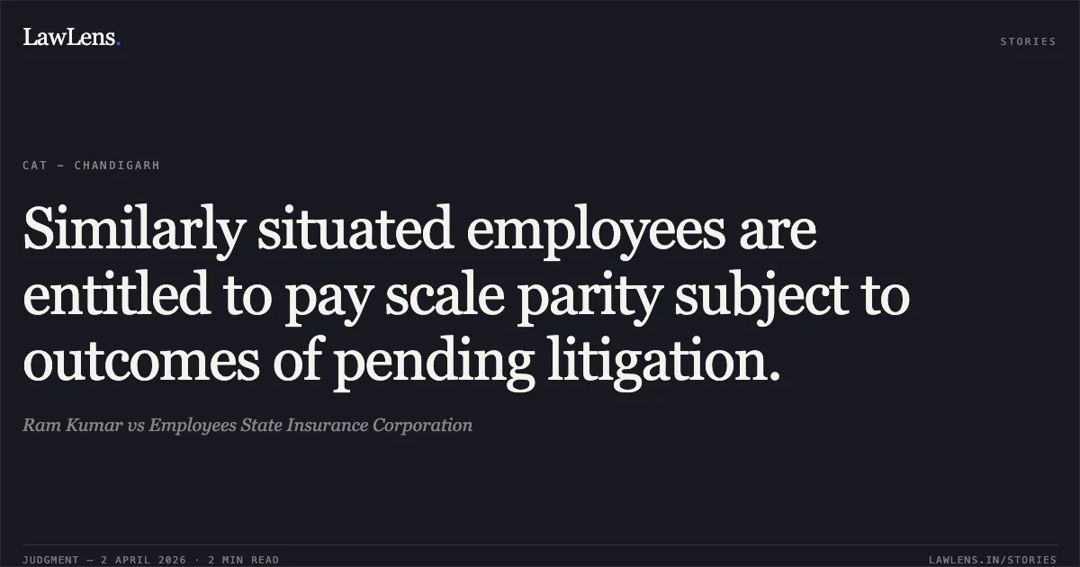 Similarly situated employees are entitled to pay scale parity subject to outcomes of pending litigation.. Ram Kumar vs Employees State Insurance Corporation. Central Administrative Tribunal. LawLens