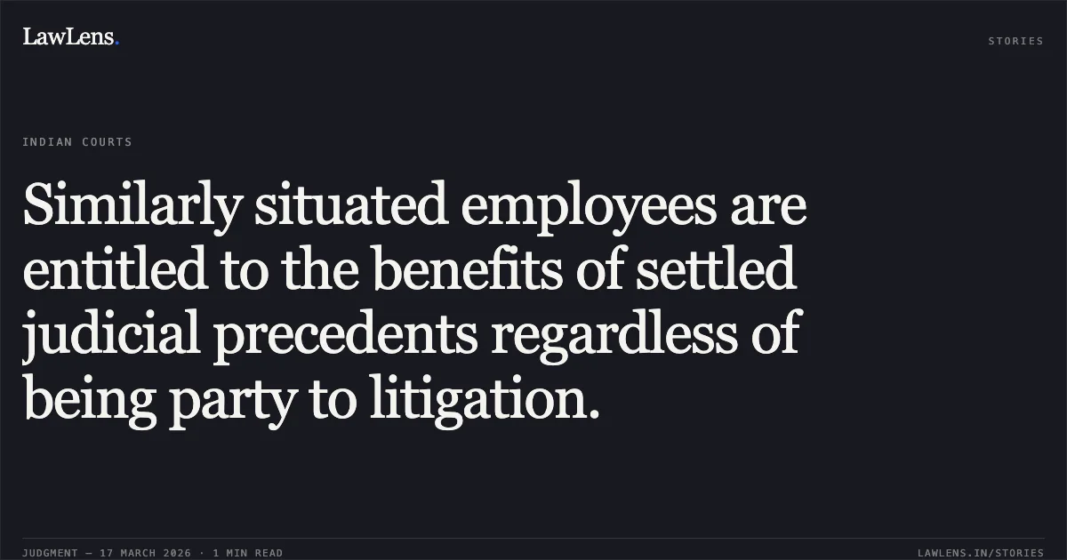 Similarly situated employees are entitled to the benefits of settled judicial precedents regardless of being party to litigation.. CHINMAY BOSE vs Employees State Insurance Corporation. Central Administrative Tribunal. LawLens