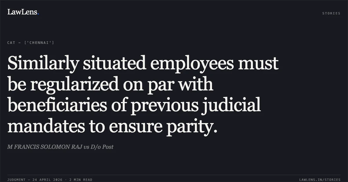 Similarly situated employees must be regularized on par with beneficiaries of previous judicial mandates to ensure parity.. M FRANCIS SOLOMON RAJ vs D/o Post. Central Administrative Tribunal. LawLens