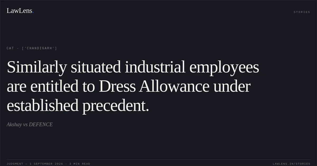 Similarly situated industrial employees are entitled to Dress Allowance under established precedent.. Akshay vs DEFENCE. CAT - ['Chandigarh']. LawLens