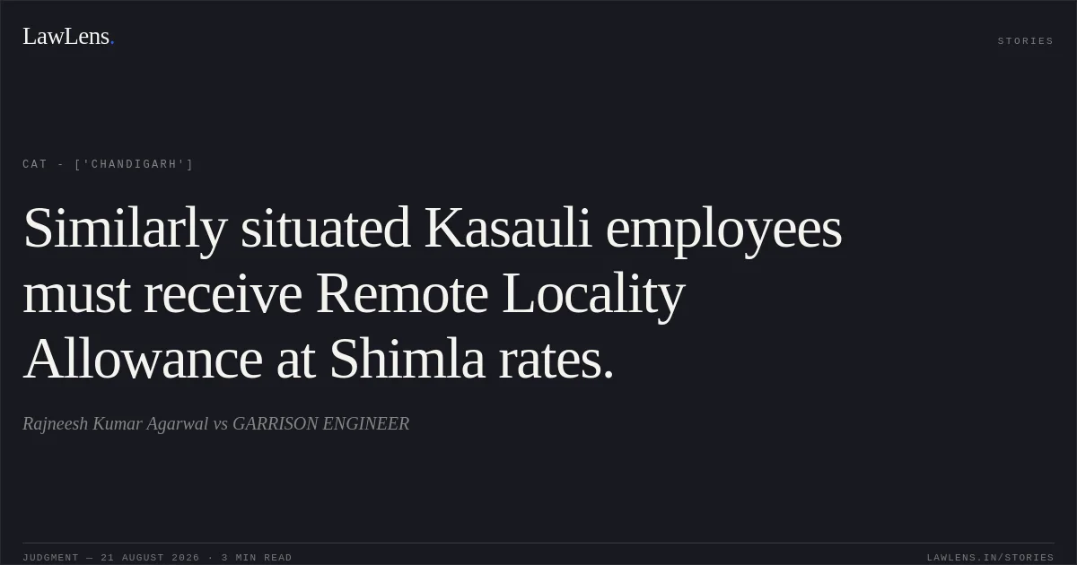 Similarly situated Kasauli employees must receive Remote Locality Allowance at Shimla rates.. Rajneesh Kumar Agarwal vs GARRISON ENGINEER. CAT - ['Chandigarh']. LawLens