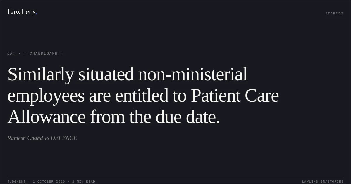 Similarly situated non-ministerial employees are entitled to Patient Care Allowance from the due date.. Ramesh Chand vs DEFENCE. CAT - ['Chandigarh']. LawLens