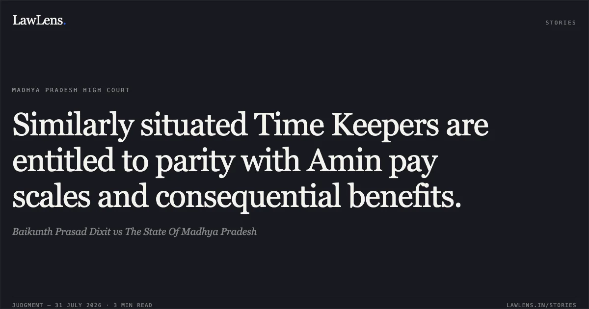 Similarly situated Time Keepers are entitled to parity with Amin pay scales and consequential benefits.. Baikunth Prasad Dixit vs The State Of Madhya Pradesh. Madhya Pradesh High Court. LawLens