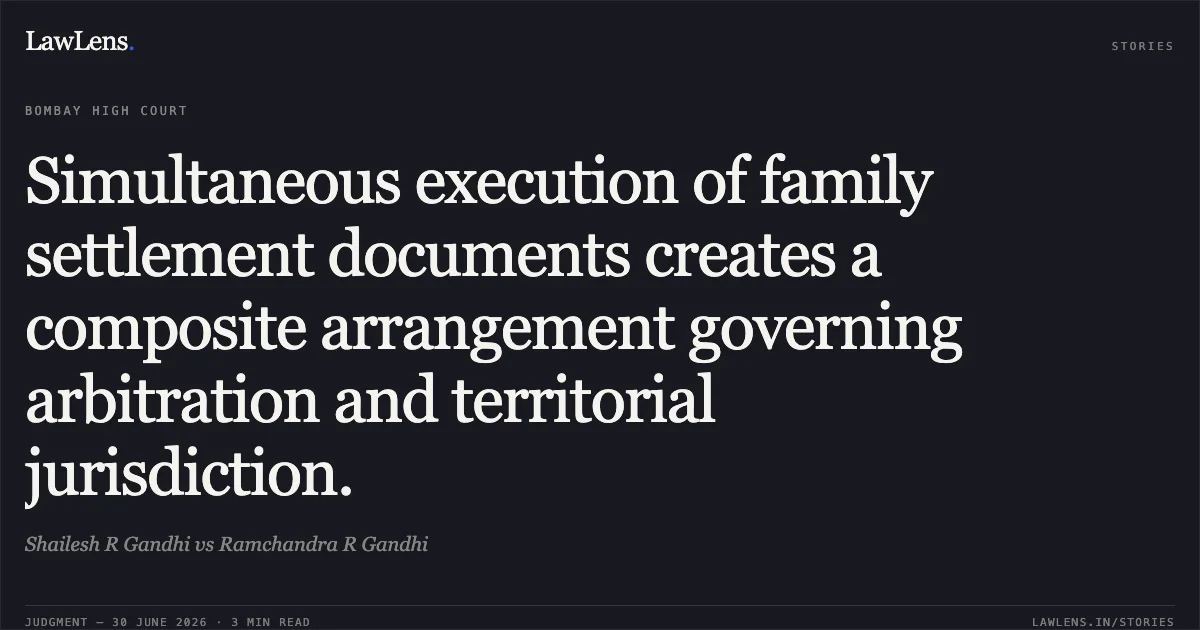 Simultaneous execution of family settlement documents creates a composite arrangement governing arbitration and territorial jurisdiction.. Shailesh R Gandhi vs Ramchandra R Gandhi. Bombay High Court. LawLens