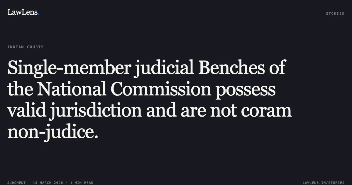 Single-member judicial Benches of the National Commission possess valid jurisdiction and are not coram non-judice.. Smt Sita Devi v. Punjab National Bank and Anr. W.P.(C) 503/2025. Delhi High Court. LawLens