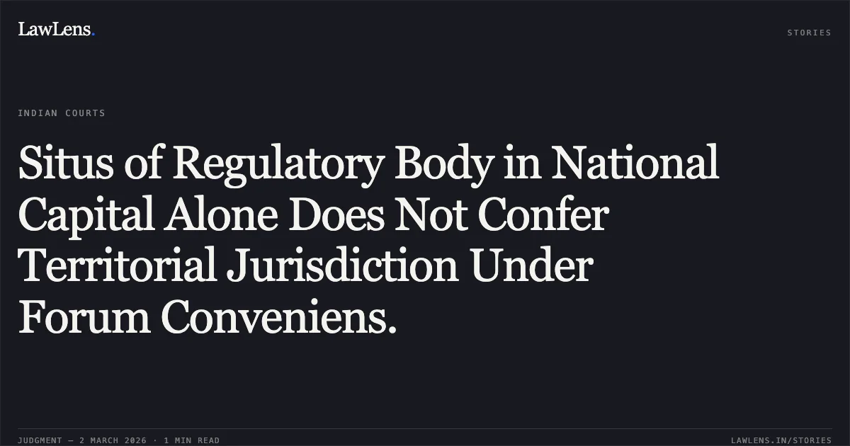 Situs of Regulatory Body in National Capital Alone Does Not Confer Territorial Jurisdiction Under Forum Conveniens.. Tamilarasan Rajendran v. Rehabilitation Council of India and Anr. [W.P.(C) 2532/2026]. Delhi High Court. LawLens