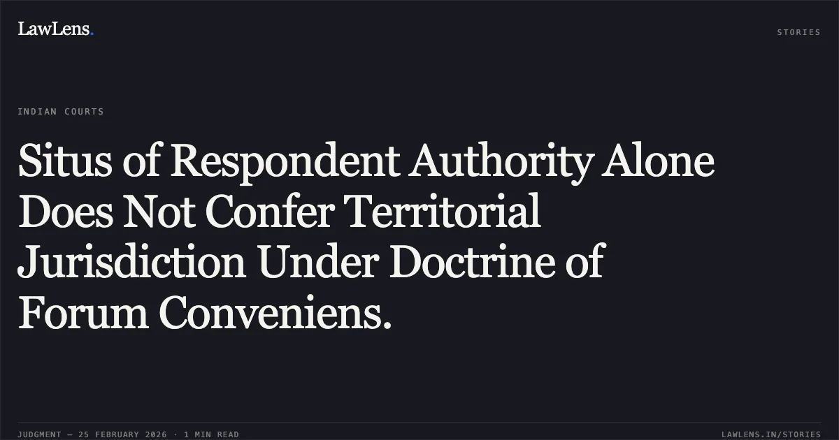 Situs of Respondent Authority Alone Does Not Confer Territorial Jurisdiction Under Doctrine of Forum Conveniens.. Natturz Bio Kontrol Private Limited v. Union of India [W.P.(C) 2007/2026 & CM APPL. 9772/2026]. Delhi High Court. LawLens