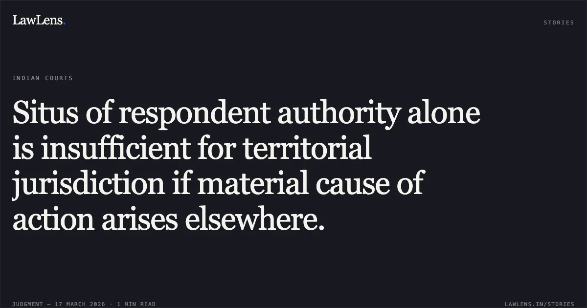 Situs of respondent authority alone is insufficient for territorial jurisdiction if material cause of action arises elsewhere.. Shri Kandarp Laxminarayan Mehta vs Union Of India. Delhi High Court. LawLens