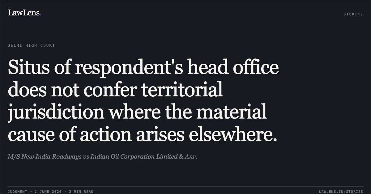 Situs of respondent's head office does not confer territorial jurisdiction where the material cause of action arises elsewhere.. M/S New India Roadways vs Indian Oil Corporation Limited & Anr.. Delhi High Court. LawLens