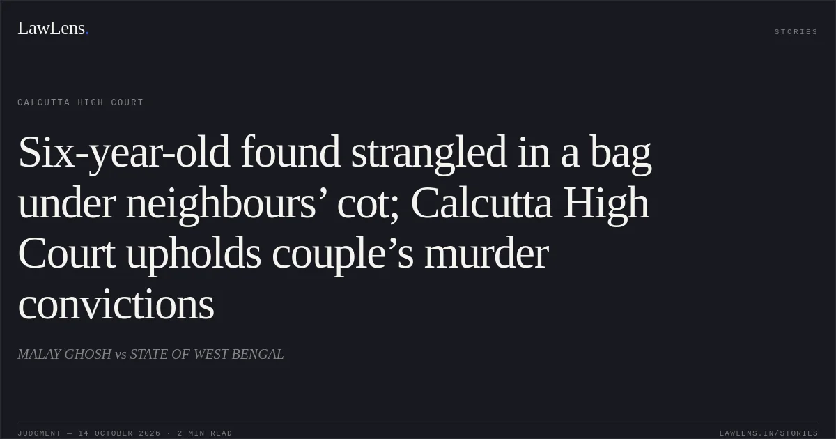 Six-year-old found strangled in a bag under neighbours’ cot; Calcutta High Court upholds couple’s murder convictions. MALAY GHOSH vs STATE OF WEST BENGAL. Calcutta High Court. LawLens