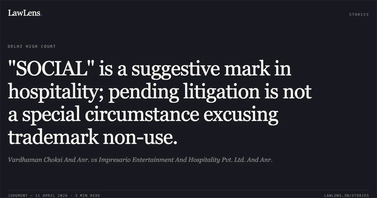 "SOCIAL" is a suggestive mark in hospitality; pending litigation is not a special circumstance excusing trademark non-use.. Vardhaman Choksi And Anr. vs Impresario Entertainment And Hospitality Pvt. Ltd. And Anr.. Delhi High Court. LawLens