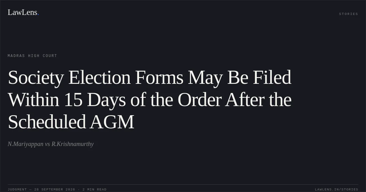 Society Election Forms May Be Filed Within 15 Days of the Order After the Scheduled AGM. N.Mariyappan vs R.Krishnamurthy. Madras High Court. LawLens