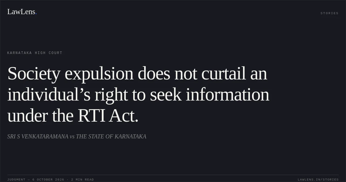 Society expulsion does not curtail an individual’s right to seek information under the RTI Act.. SRI S VENKATARAMANA vs THE STATE OF KARNATAKA. Karnataka High Court. LawLens