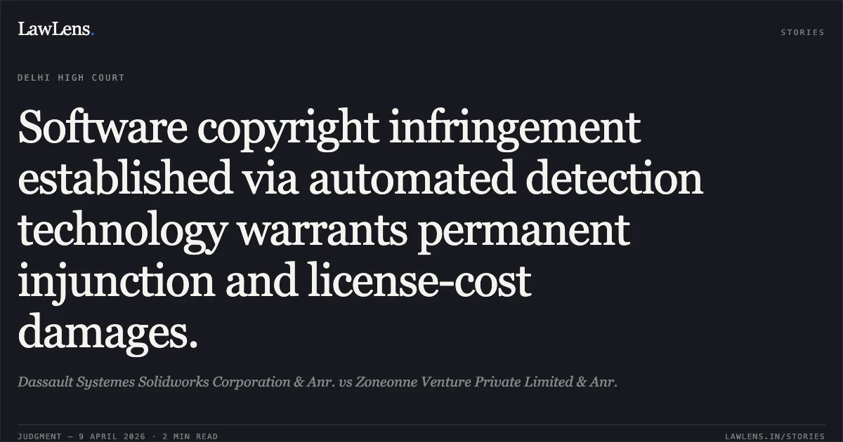 Software copyright infringement established via automated detection technology warrants permanent injunction and license-cost damages.. Dassault Systemes Solidworks Corporation & Anr. vs Zoneonne Venture Private Limited & Anr.. Delhi High Court. LawLens