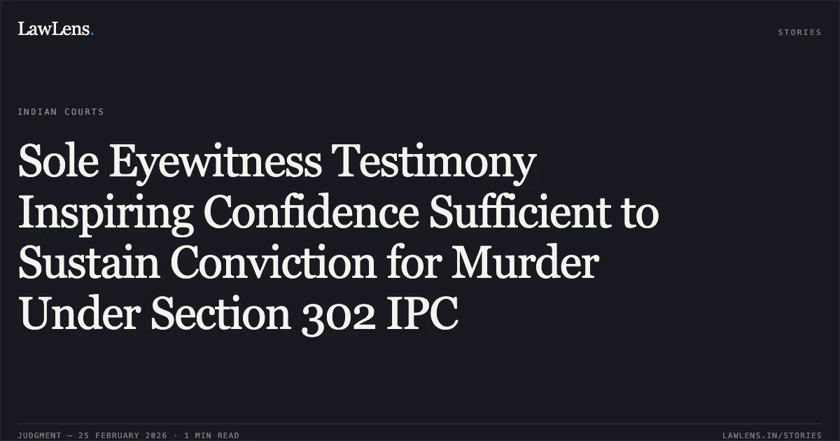 Sole Eyewitness Testimony Inspiring Confidence Sufficient to Sustain Conviction for Murder Under Section 302 IPC. Prava Rani Basumatary v. The State of Assam [Crl.A./102/2022 (2026:GAU-AS:2697-DB)]. Gauhati High Court. LawLens