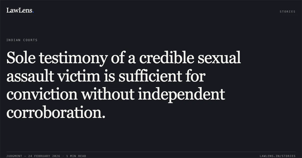Sole testimony of a credible sexual assault victim is sufficient for conviction without independent corroboration.. State of Chhattisgarh v. Philomina Kerketta & Ors. [2026:CGHC:9424-DB (ACQA No. 227 of 2018)]. Chhattisgarh High Court. LawLens