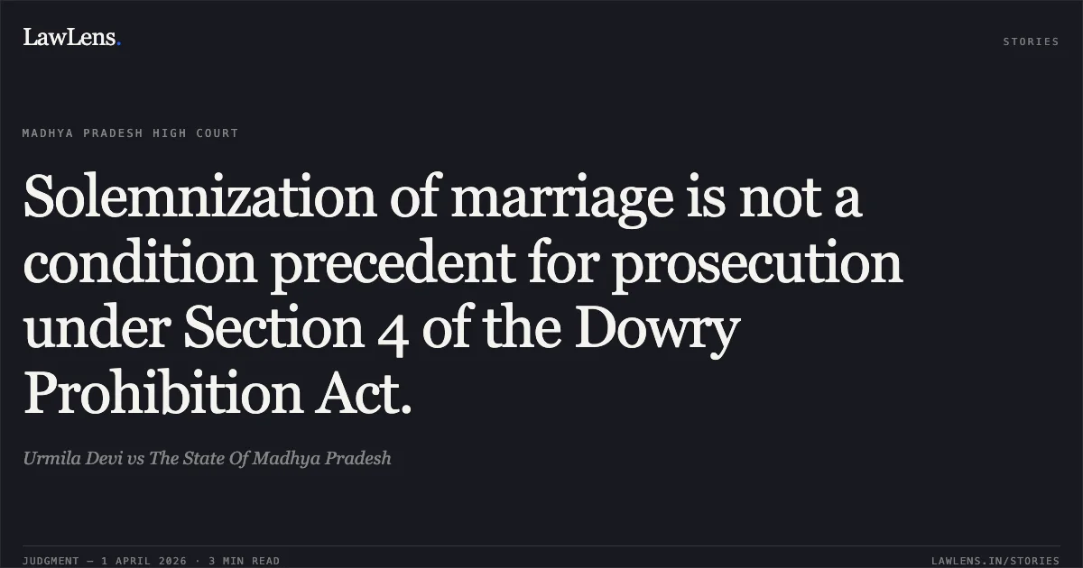 Solemnization of marriage is not a condition precedent for prosecution under Section 4 of the Dowry Prohibition Act.. Urmila Devi vs The State Of Madhya Pradesh. Madhya Pradesh High Court. LawLens