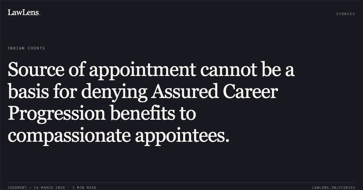 Source of appointment cannot be a basis for denying Assured Career Progression benefits to compassionate appointees.. Shahid Akhtar vs The State Of Bihar and Ors. Patna High Court. LawLens