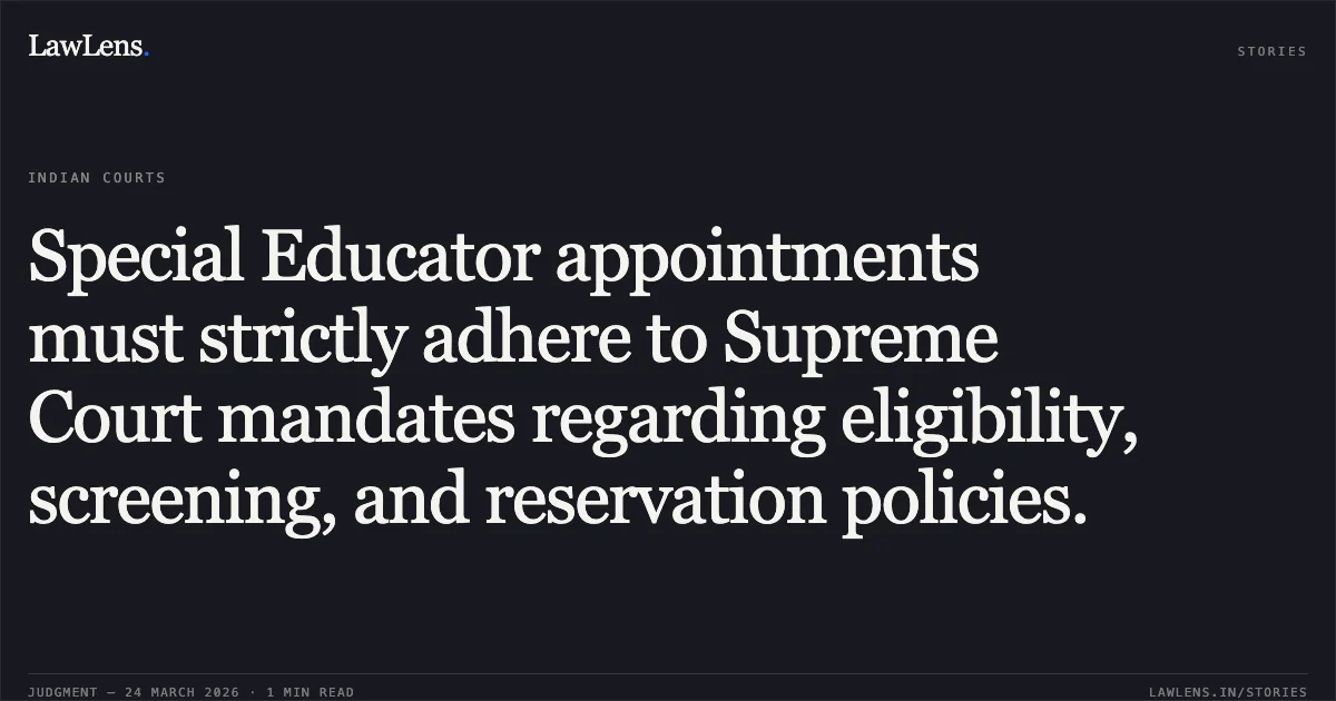 Special Educator appointments must strictly adhere to Supreme Court mandates regarding eligibility, screening, and reservation policies.. SHIVANI vs DSSSB. Central Administrative Tribunal. LawLens