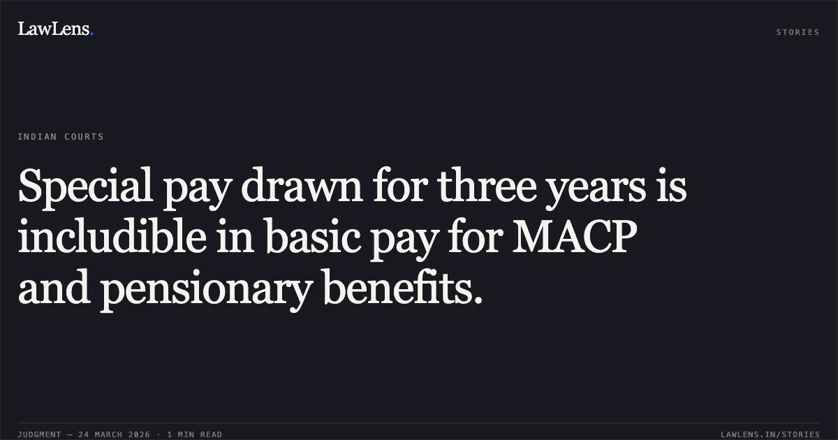Special pay drawn for three years is includible in basic pay for MACP and pensionary benefits.. K GOPI vs THE SECRETARY MINISTRY OF AGRICULTURE DEPARTMENT OF ANIMAL HUSBANDRY DAIRYING AND FISHERIES NEW DELHI. Central Administrative Tribunal. LawLens