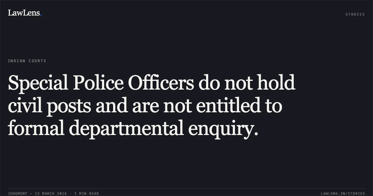 Special Police Officers do not hold civil posts and are not entitled to formal departmental enquiry.. Kirpal Singh v. UT of J&K & Ors. [WP(C) No. 440/2021]. Jammu and Kashmir High Court. LawLens