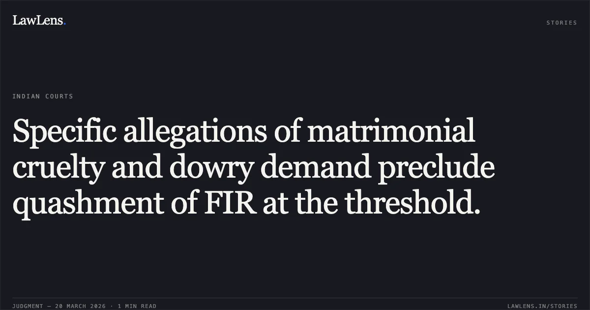 Specific allegations of matrimonial cruelty and dowry demand preclude quashment of FIR at the threshold.. Santosh Narwariya vs The State Of Madhya Pradesh. Madhya Pradesh High Court. LawLens